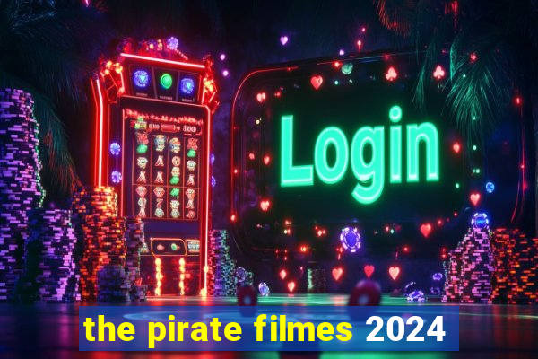 the pirate filmes 2024